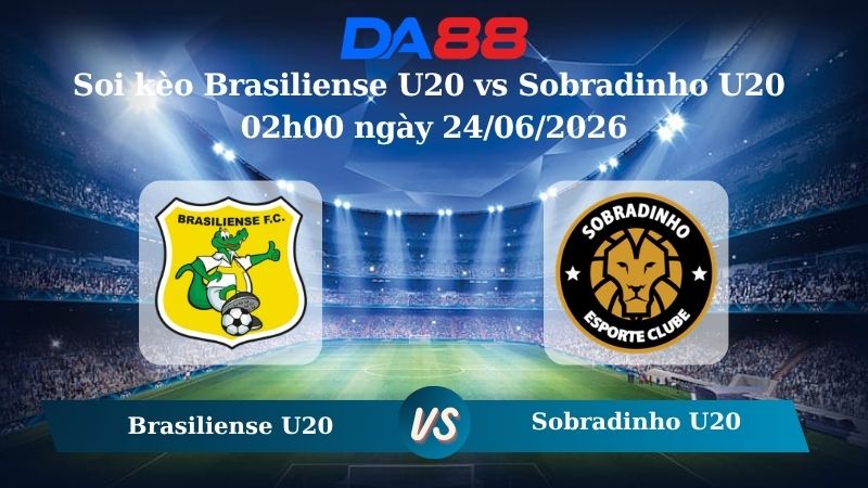 Nhận định soi kèo Brasiliense U20 vs Sobradinho U20 02h00 ngày 24/06/2026