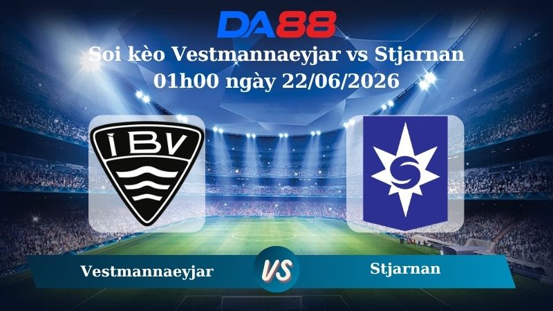 soi kèo Vestmannaeyjar vs Stjarnan 01h00 ngày 22/06/2026