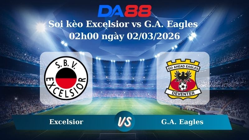 Nhận định soi kèo Excelsior vs G.A. Eagles 02h00 ngày 02/03/2026