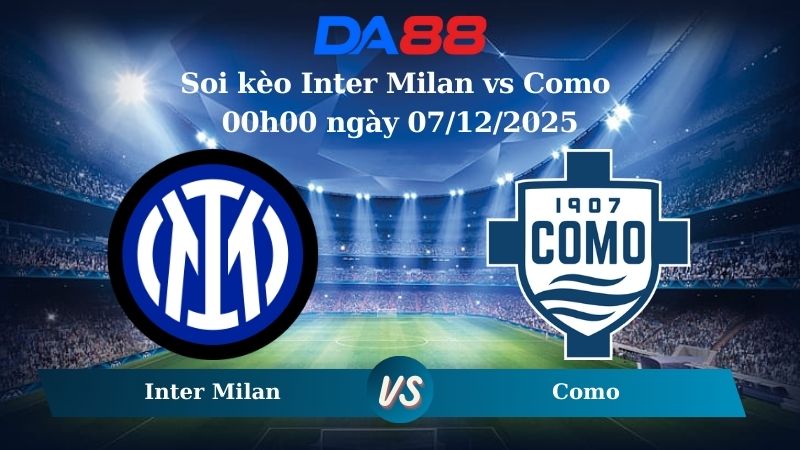 soi kèo Inter Milan vs Como 00h00 ngày 07/12/2025