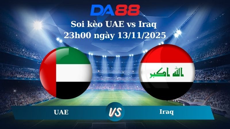 Ssoi kèo UAE vs Iraq 23h00 ngày 13/11/2025