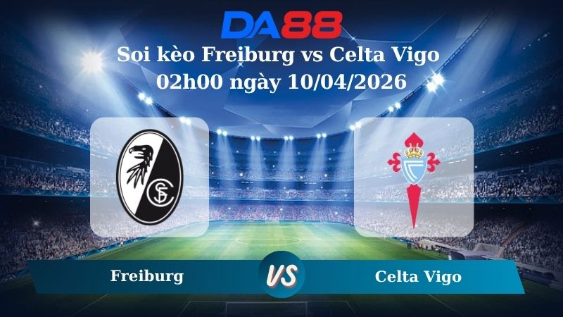 Nhận định soi kèo Freiburg vs Celta Vigo 02h00 ngày 10/04/2026