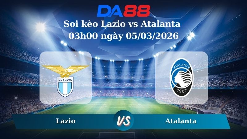 Nhận định soi kèo Lazio vs Atalanta 03h00 ngày 05/03/2026