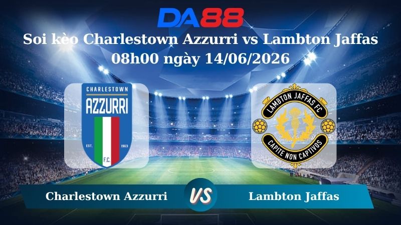 soi kèo Charlestown Azzurri vs Lambton Jaffas 08h00 ngày 14/06/2026