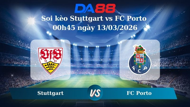 Nhận định soi kèo Stuttgart vs FC Porto 00h45 ngày 13/03/2026