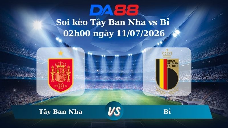 Nhận định soi kèo Tây Ban Nha vs Bỉ 02h00 ngày 11/07/2026