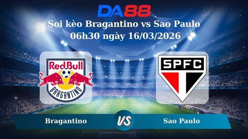 Soi kèo Bragantino vs Sao Paulo 06h30 ngày 16/03/2026