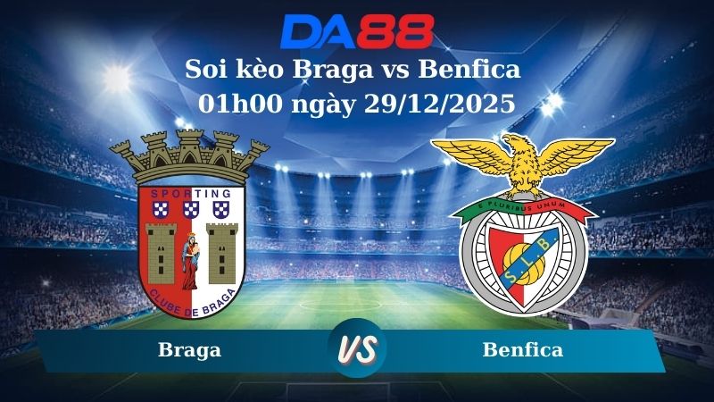 soi kèo Braga vs Benfica 01h00 ngày 29/12/2025