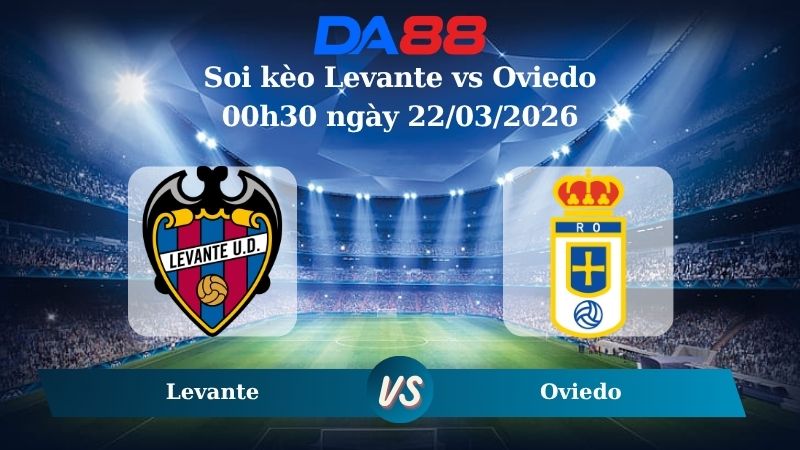 soi kèo Levante vs Oviedo 00h30 ngày 22/03/2026