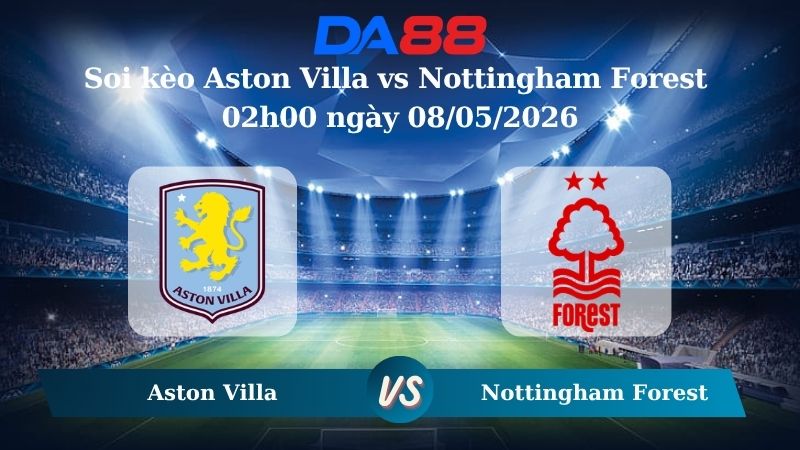 Nhận định soi kèo Aston Villa vs Nottingham Forest 02h00 ngày 08/05/2026