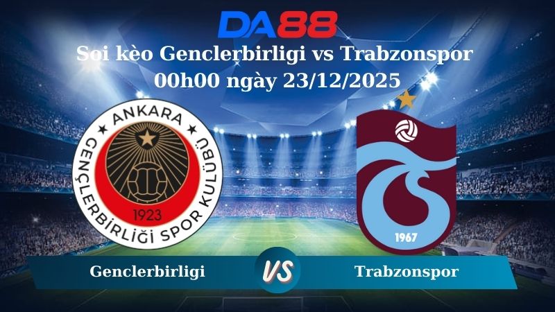 Nhận định soi kèo Genclerbirligi vs Trabzonspor 00h00 ngày 23/12/2025