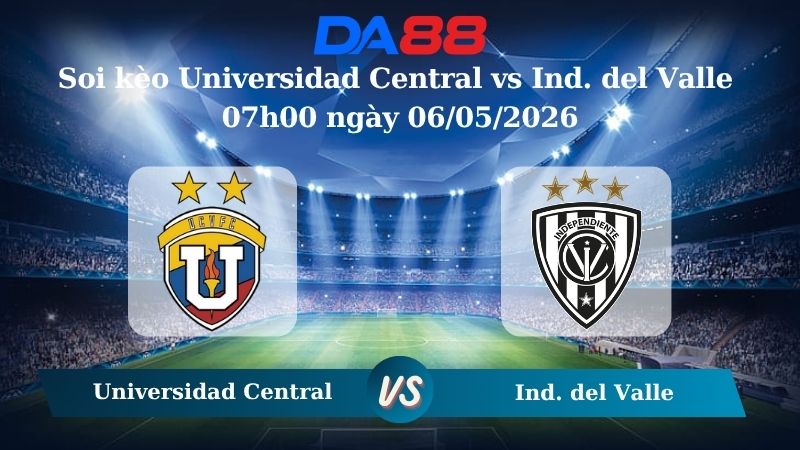 Nhận định soi kèo Universidad Central vs Ind. del Valle 07h00 ngày 06/05/2026