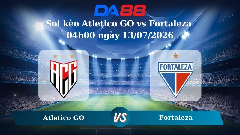 Nhận định soi kèo Atletico GO vs Fortaleza 04h00 ngày 13/07/2026