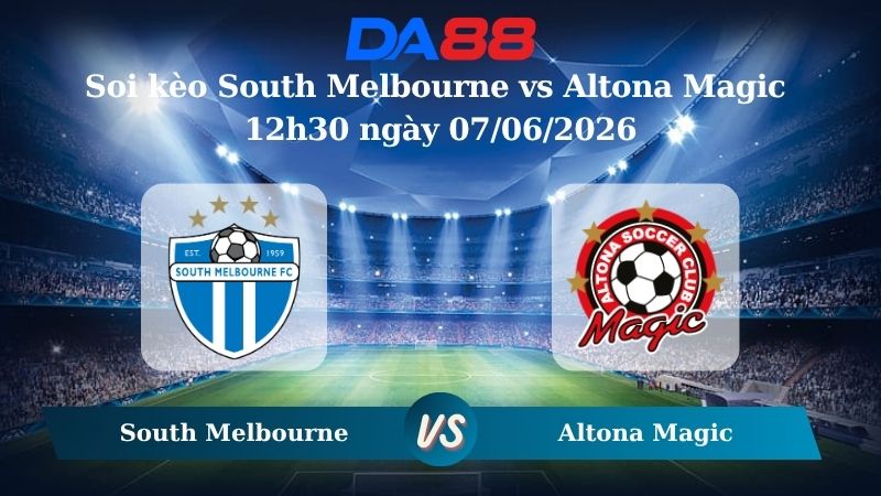 Nhận định soi kèo South Melbourne vs Altona Magic 12h30 ngày 07/06/2026