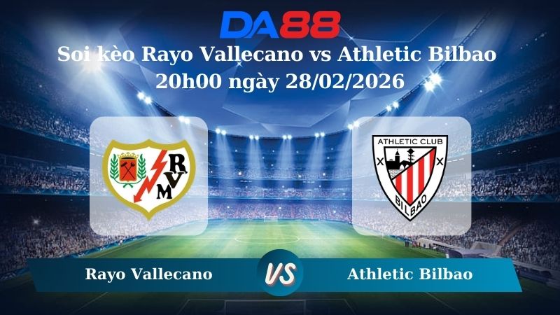 Nhận định soi kèo Rayo Vallecano vs Athletic Bilbao 20h00 ngày 28/02/2026