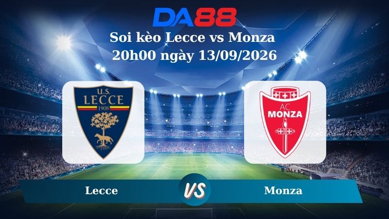 Nhận định soi kèo Lecce vs Monza 20h00 ngày 13/09/2026