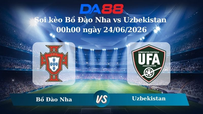 Nhận định soi kèo Bồ Đào Nha vs Uzbekistan 00h00 ngày 24/06/2026