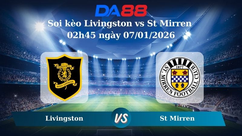 Soi kèo Livingston vs St Mirren 02h45 ngày 07/01/2026