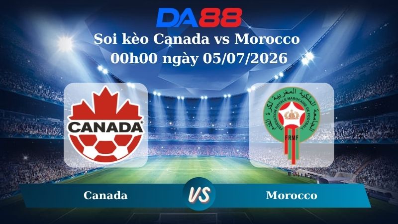 Nhận định soi kèo Canada vs Morocco 00h00 ngày 05/07/2026