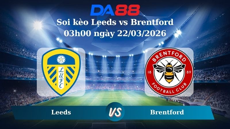 soi kèo Leeds vs Brentford 03h00 ngày 22/03/2026