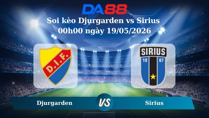 Nhận định soi kèo Djurgarden vs Sirius 00h00 ngày 19/05/2026