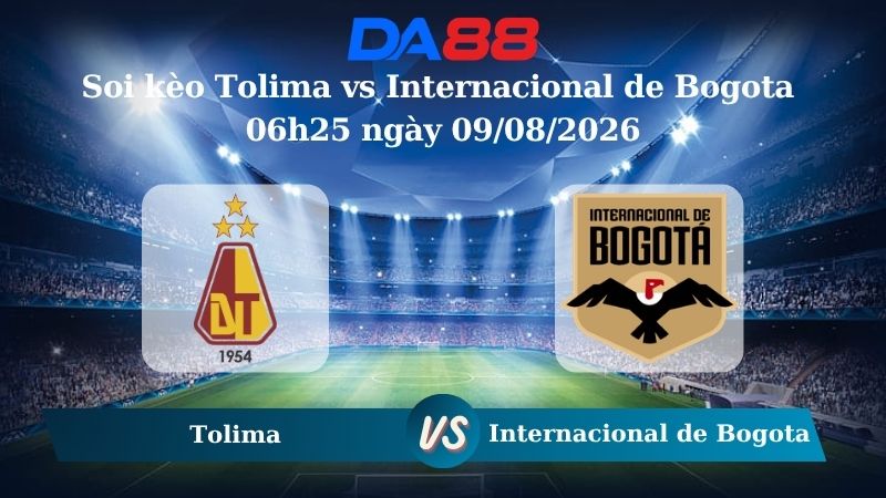 Nhận định soi kèo Tolima vs Internacional de Bogota 06h25 ngày 09/08/2026