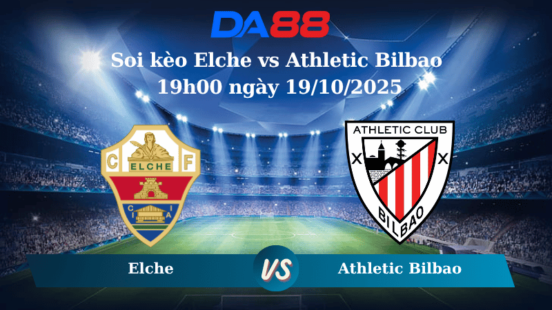 Nhận định soi kèo Elche vs Athletic Bilbao 19h00 ngày 19/10/2025