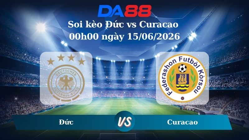 Nhận định soi kèo Đức vs Curacao 00h00 ngày 15/06/2026