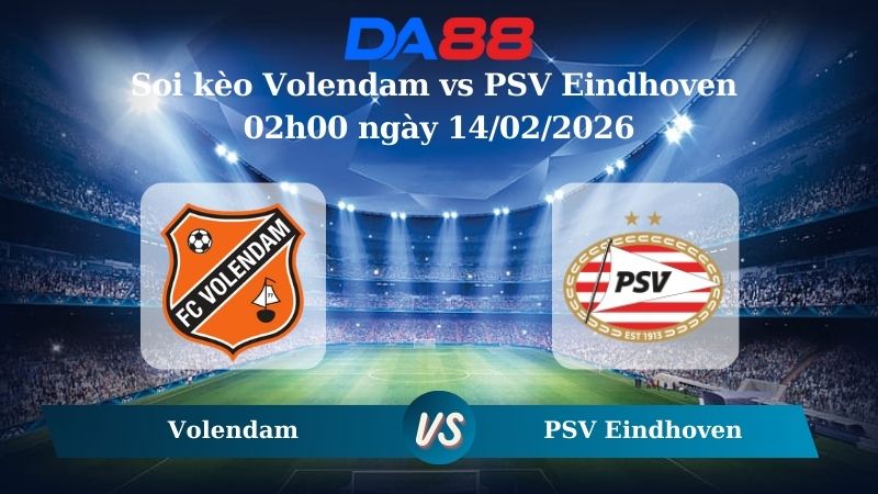 Nhận định soi kèo Volendam vs PSV Eindhoven 02h00 ngày 14/02/2026