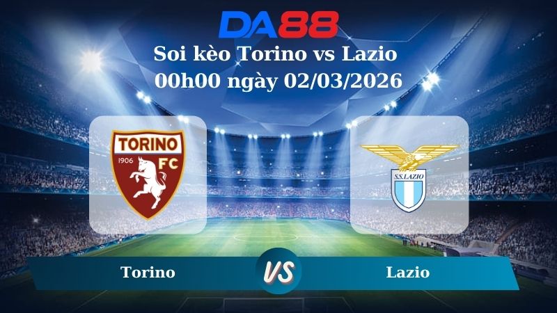 Nhận định soi kèo Torino vs Lazio 00h00 ngày 02/03/2026
