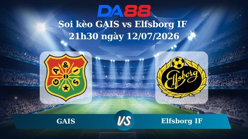Nhận định soi kèo GAIS vs Elfsborg IF 21h30 ngày 12/07/2026