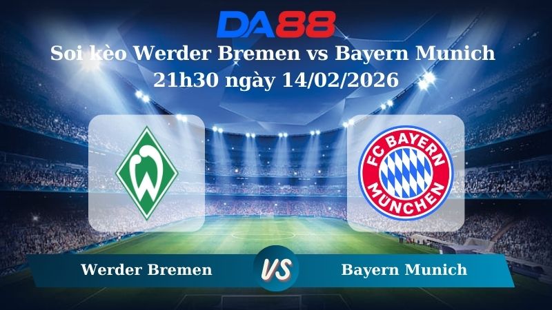Nhận định soi kèo Werder Bremen vs Bayern Munich 21h30 ngày 14/02/2026