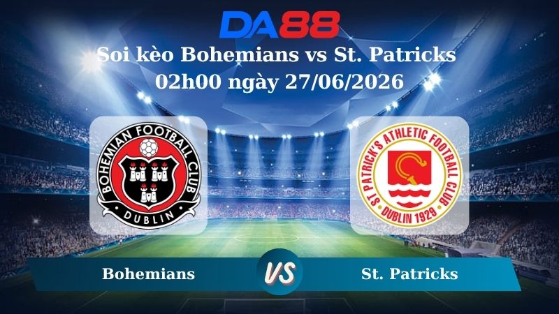 Nhận định soi kèo Bohemians vs St. Patricks 02h00 ngày 27/06/2026