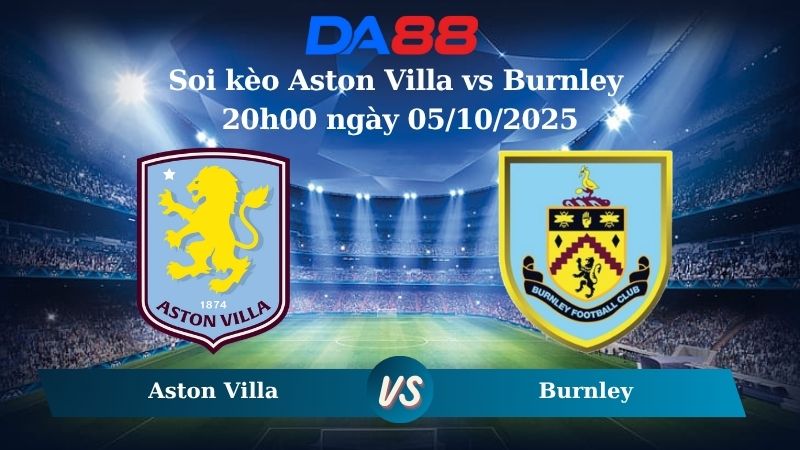 Soi kèo Aston Villa vs Burnley 20h00 ngày 05/10/2025