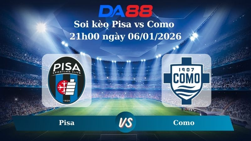 Soi kèo Pisa vs Como 21h00 ngày 06/01/2026