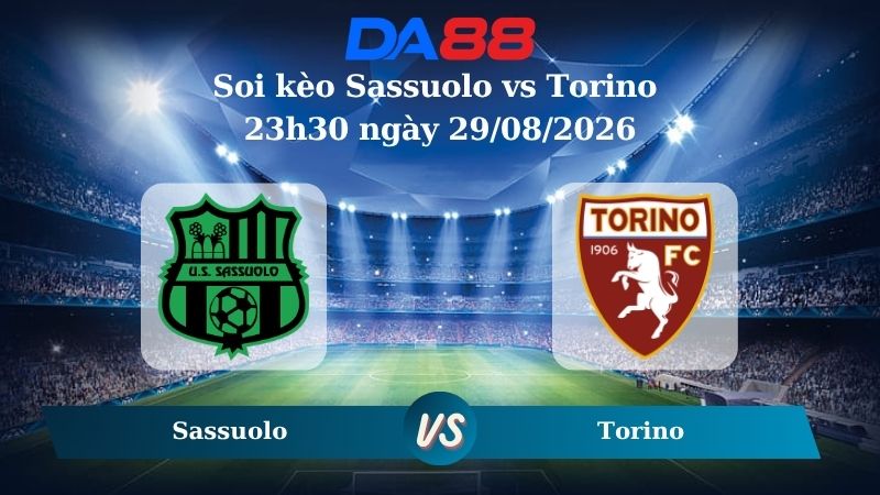 Nhận định soi kèo Sassuolo vs Torino 23h30 ngày 29/08/2026