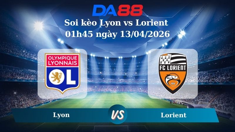 Nhận định soi kèo Lyon vs Lorient 01h45 ngày 13/04/2026