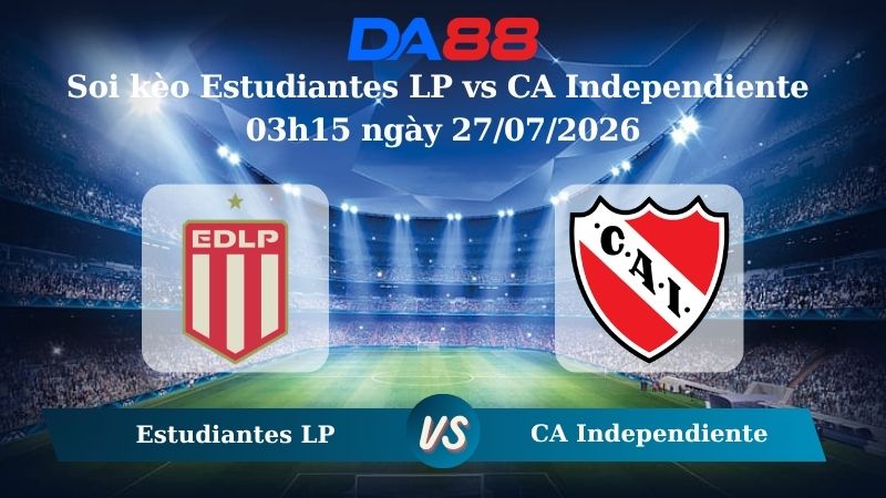 Nhận định soi kèo Estudiantes LP vs CA Independiente 03h15 ngày 27/07/2026