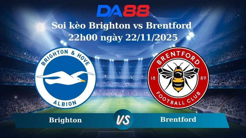 Soi kèo Brighton vs Brentford 22h00 ngày 22/11/2025