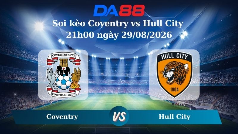 Nhận định soi kèo Coventry vs Hull City 21h00 ngày 29/08/2026