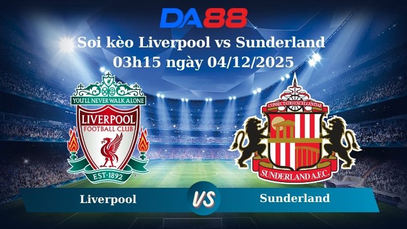 soi kèo Liverpool vs Sunderland 03h15 ngày 04/12/2025