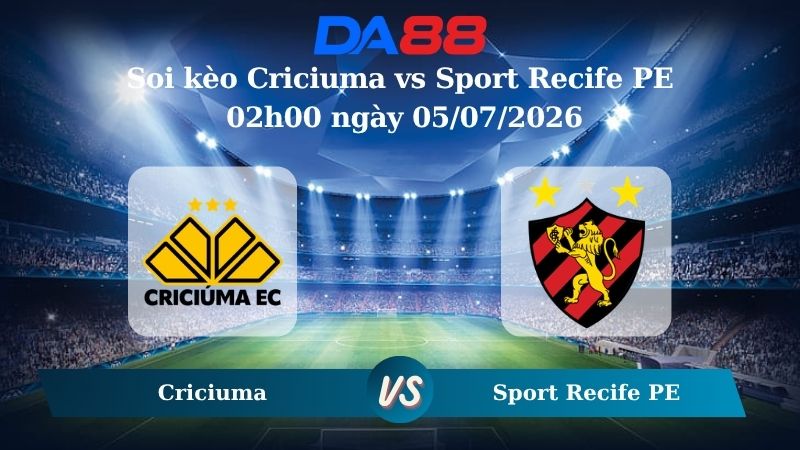 Nhận định soi kèo Criciuma vs Sport Recife PE 02h00 ngày 05/07/2026