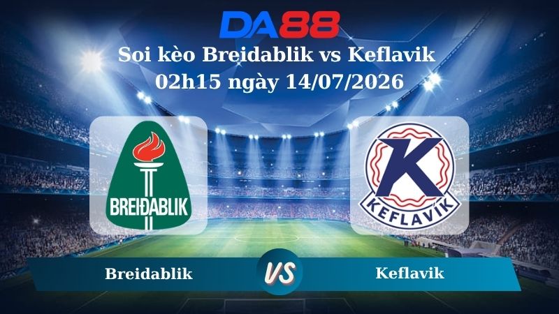 Nhận định soi kèo Breidablik vs Keflavik 02h15 ngày 14/07/2026