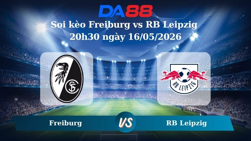 Nhận định soi kèo Freiburg vs RB Leipzig 20h30 ngày 16/05/2026