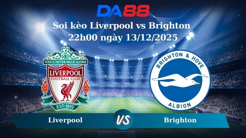 Soi kèo Liverpool vs Brighton 22h00 ngày 13/12/2025