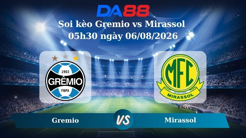 Nhận định soi kèo Gremio vs Mirassol 05h30 ngày 06/08/2026