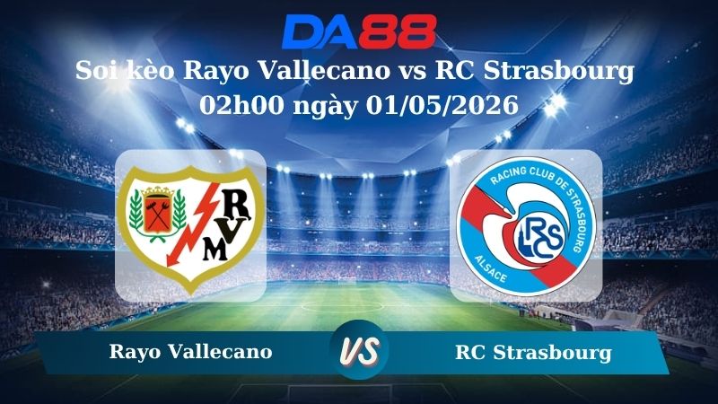 Nhận định soi kèo Rayo Vallecano vs RC Strasbourg 02h00 ngày 01/05/2026
