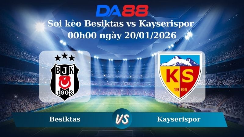 Nhận định soi kèo Besiktas vs Kayserispor 00h00 ngày 20/01/2026