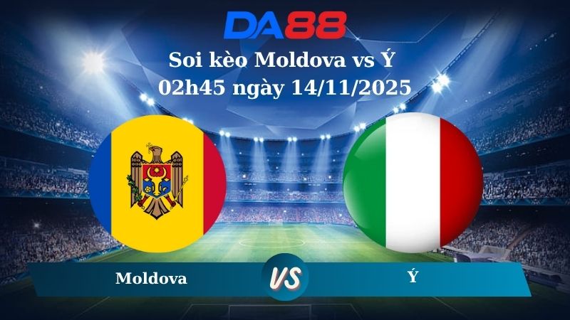 Soi kèo Moldova vs Ý 02h45 ngày 14/11/2025