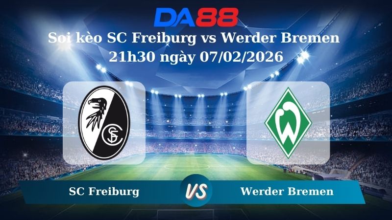 Nhận định soi kèo SC Freiburg vs Werder Bremen 21h30 ngày 07/02/2026